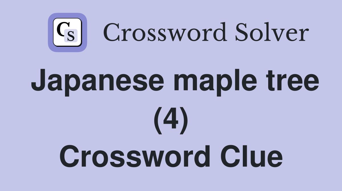 Japanese maple tree (4) Crossword Clue Answers Crossword Solver